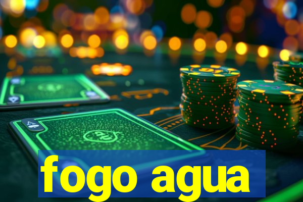 fogo agua